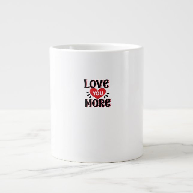 Love You More Creative Style Design  Giant Coffee Mug (Front)