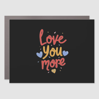 Love You More Expressive Art  Car Magnet