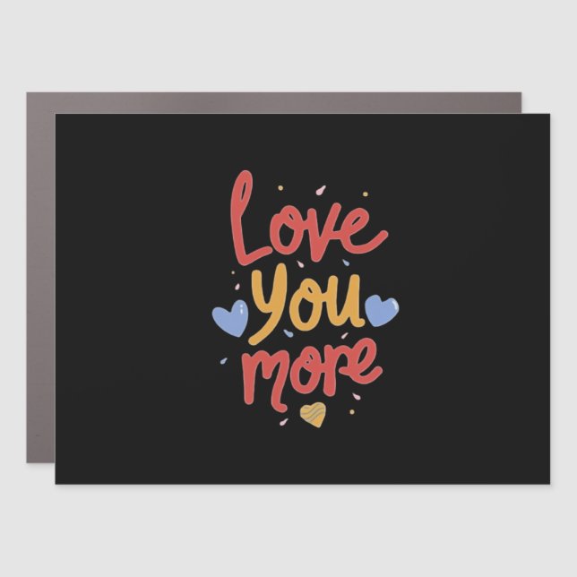 Love You More Expressive Art  Car Magnet (Front)