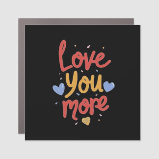 Love You More Expressive Art  Car Magnet