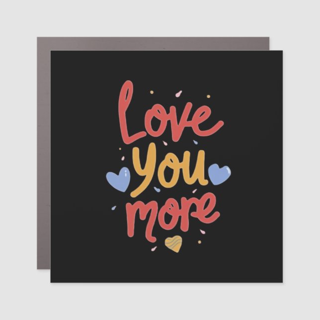 Love You More Expressive Art  Car Magnet (Front)