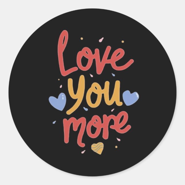 Love You More Expressive Art  Classic Round Sticker (Front)