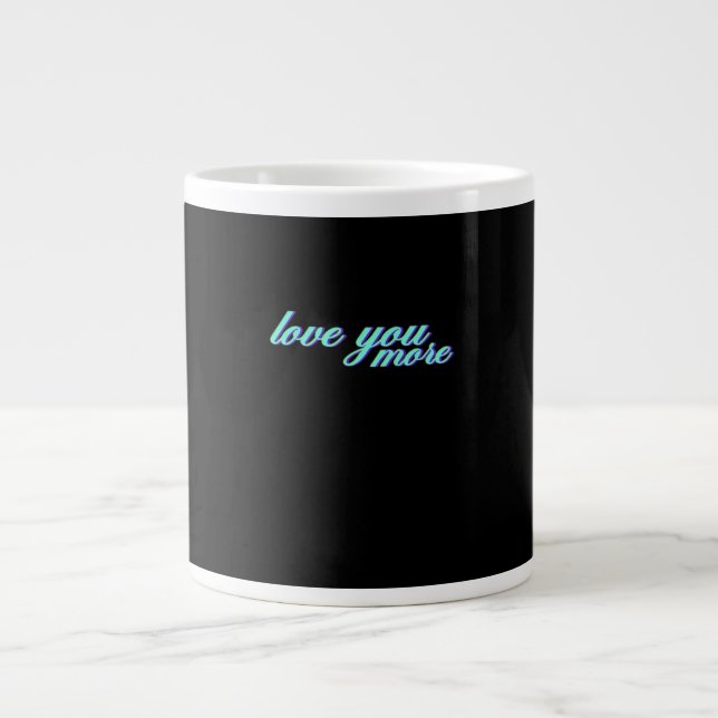 Love You More Expressive Art  Giant Coffee Mug (Front)