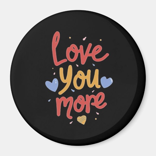 Love You More Expressive Art  Magnet (Front)