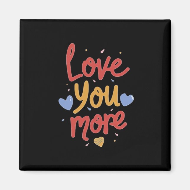 Love You More Expressive Art  Magnet (Front)