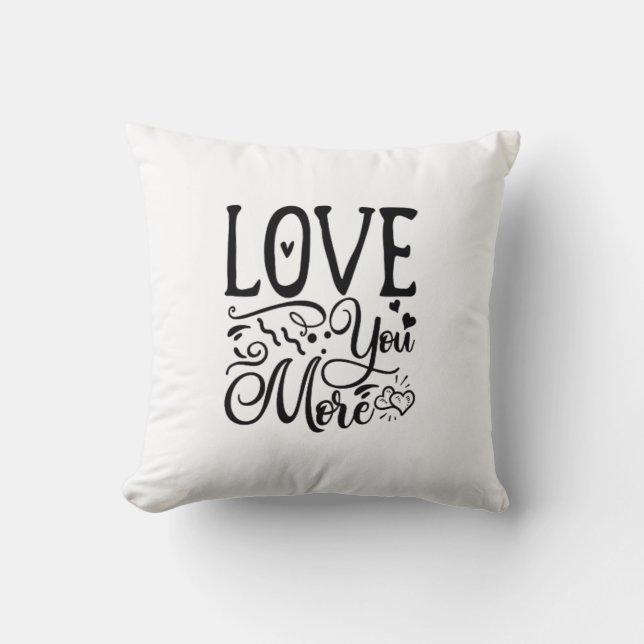 Love You More Funny Quote Playful Style  Throw Pillow (Front)