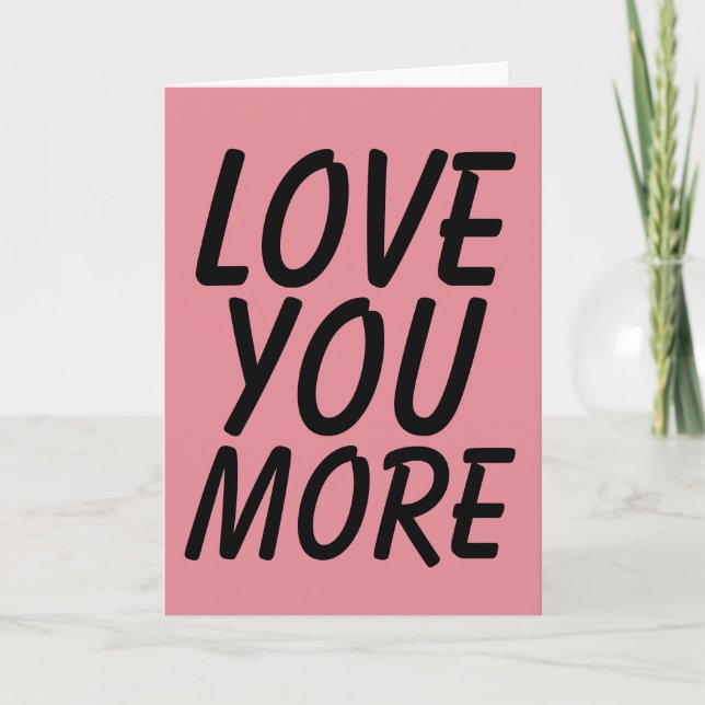 LOVE YOU MORE GREETING CARDS (Front)
