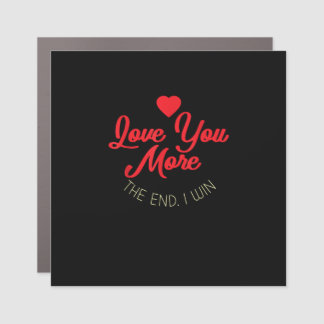 Love You More I Win Funny Valentines Style  Car Magnet