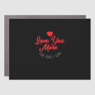 Love You More I Win Funny Valentines Style  Car Magnet