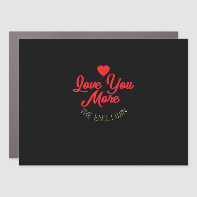 Love You More I Win Funny Valentines Style  Car Magnet (Front)