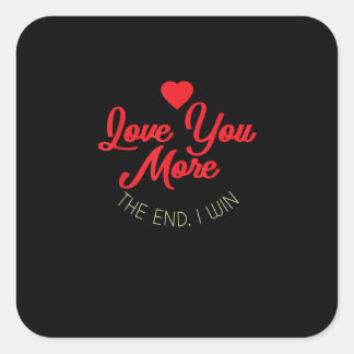 Love You More I Win Funny Valentines Style  Square Sticker