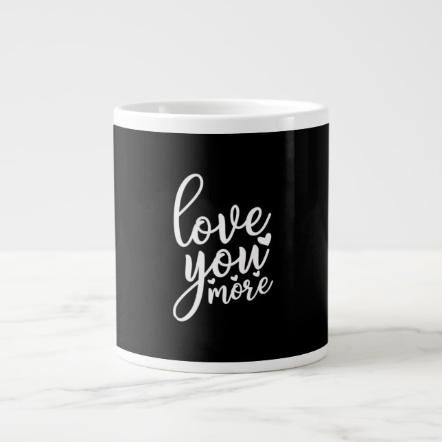 Love You More Minimal Design Black Style  Giant Coffee Mug (Front)