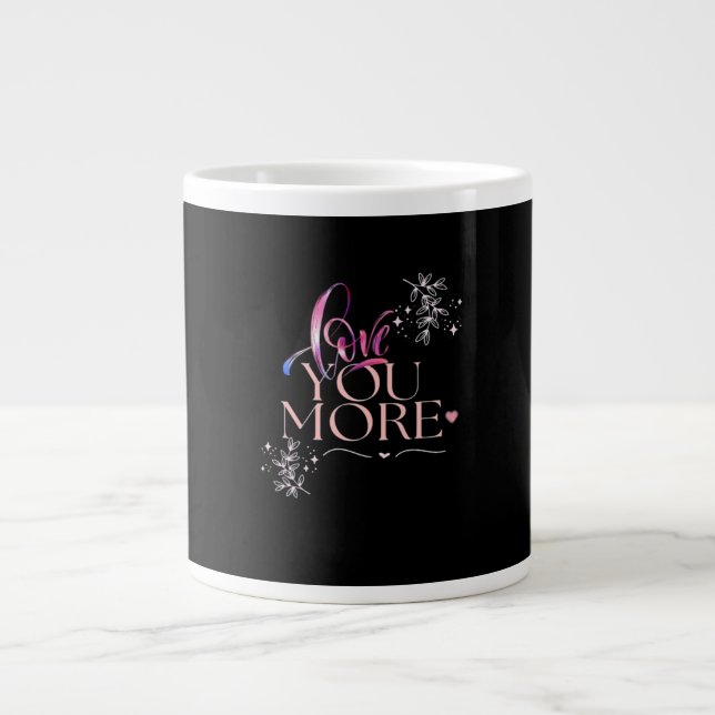 Love You More Minimal Design  Giant Coffee Mug (Front)