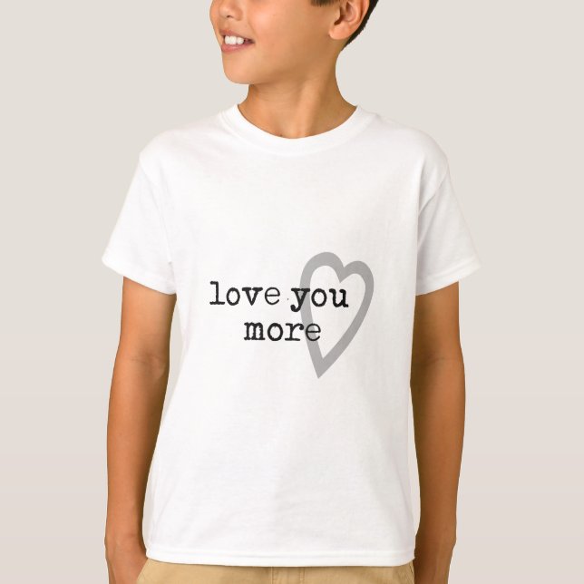love you more modern black white gray heart T-Shirt (Front)