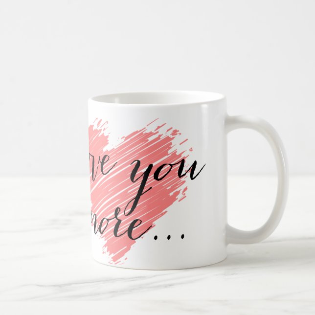 Love you more... pink heart coffee mug (Right)