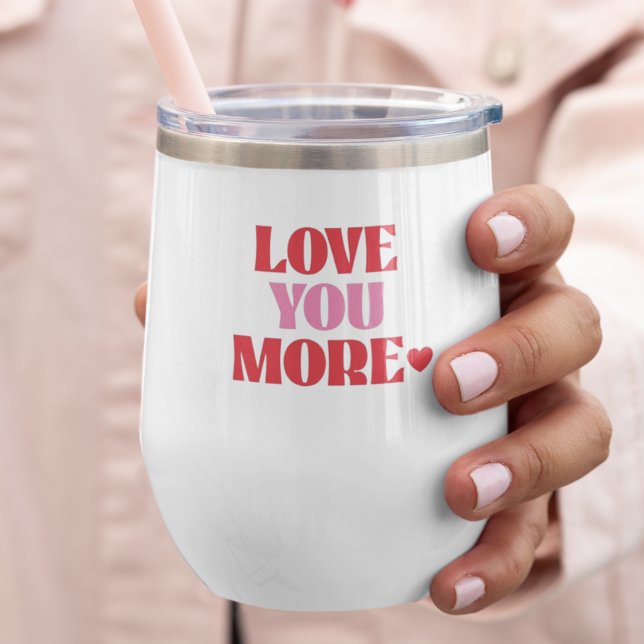 Love You More Pink & Red Valentines Thermal Wine Tumbler (Creator Uploaded)
