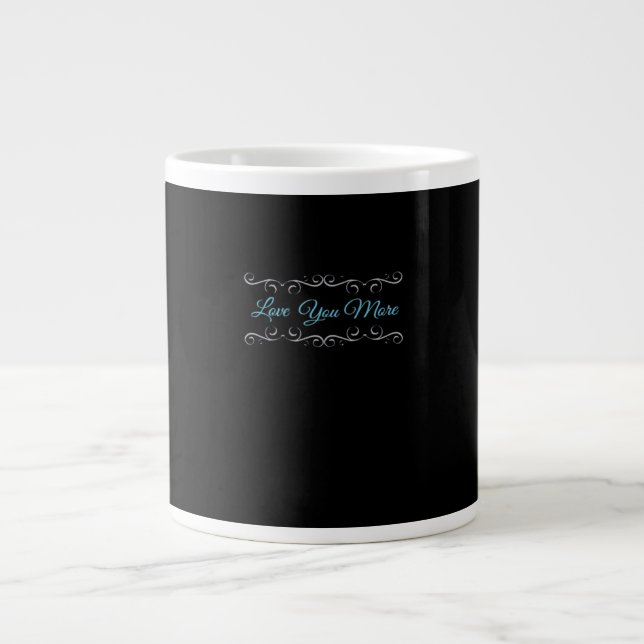 Love You More Polished Style  Giant Coffee Mug (Front)