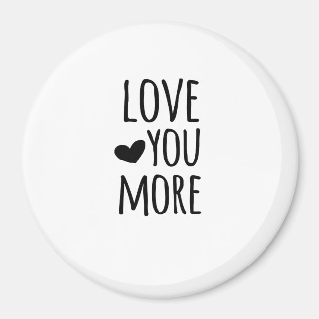 Love You More Quote Timeless Classic Style  Magnet (Front)
