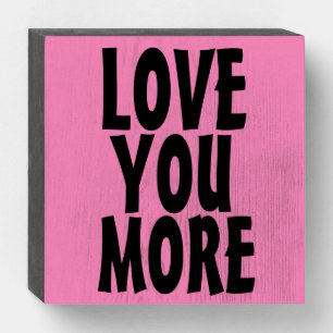 LOVE YOU MORE, ROMANTIC WOOD SIGNS