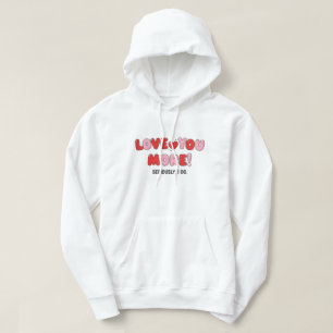 Love you More (Seriously I do) Hoodie