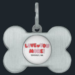 Love you More (Seriously I do) Pet ID Tag<br><div class="desc">Love you More (Seriously I do)</div>