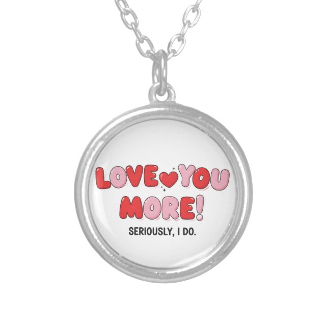 Love you More (Seriously I do) Silver Plated Necklace (Front)