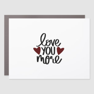 Love You More Sincere Minimal Design Car Magnet