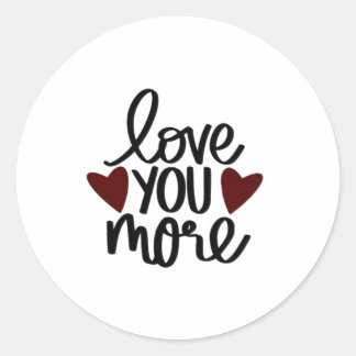 Love You More Sincere Minimal Design Classic Round Sticker