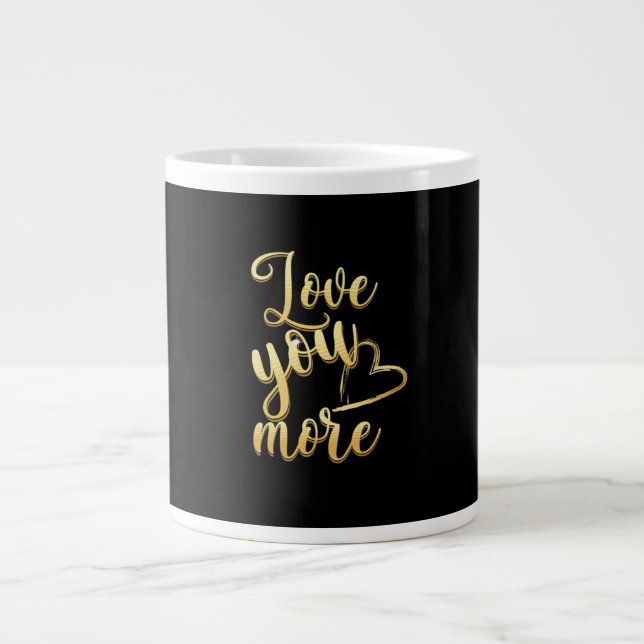 Love You More Soft Modern Style  Giant Coffee Mug (Front)