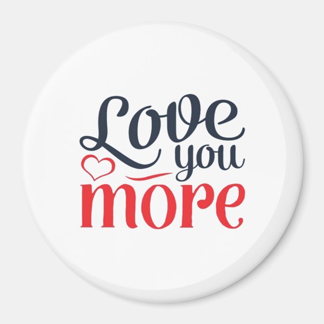 Love You More Subtle Detail Style  Magnet (Front)
