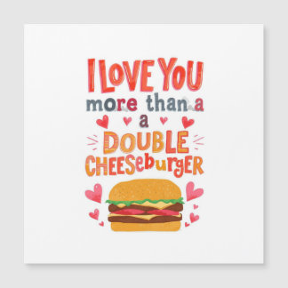 Love you more than a double cheese burger