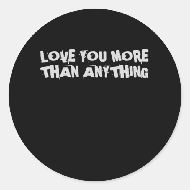 Love You More Than Anything Heartfelt Design  Classic Round Sticker (Front)