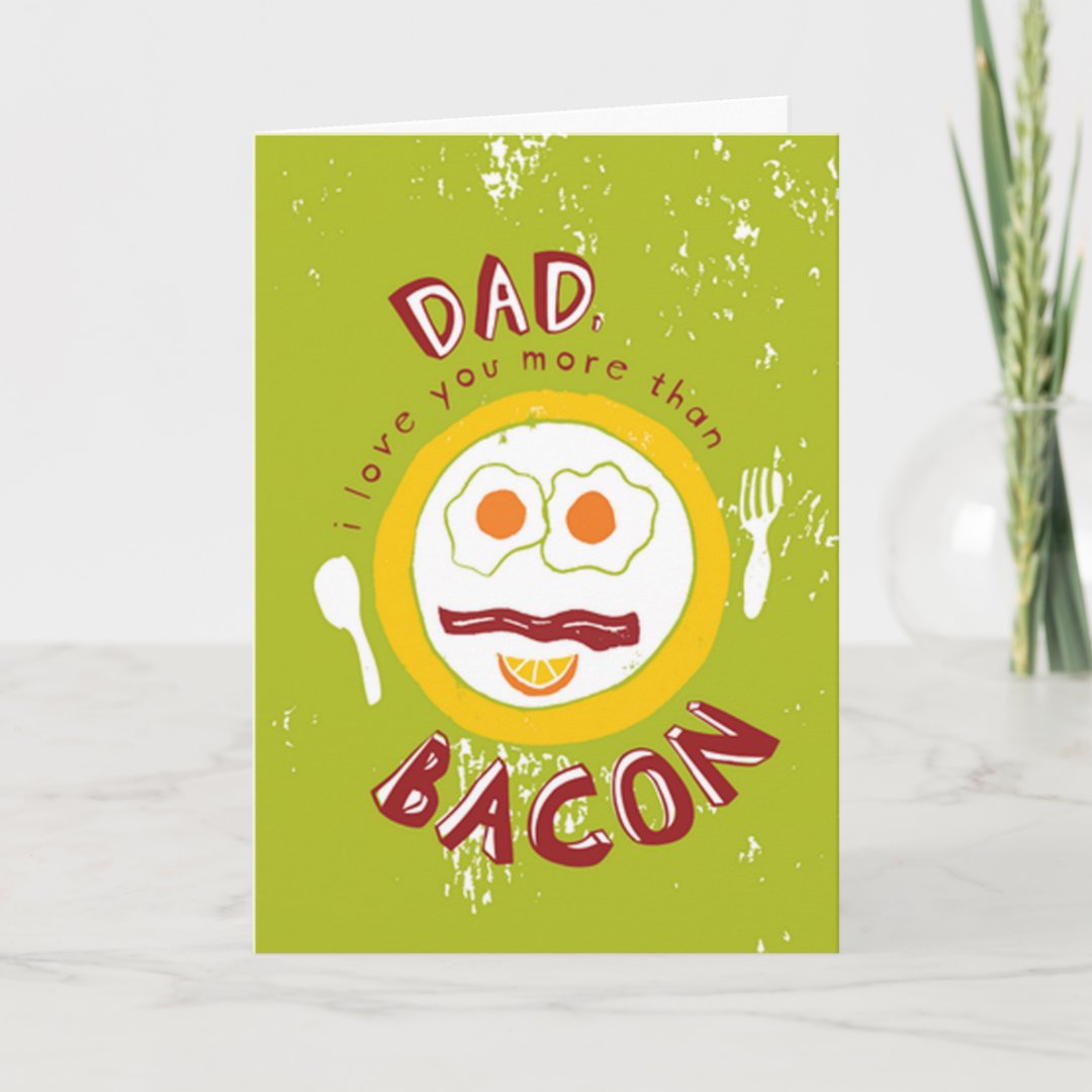 Love you more than bacon Father's Day Cards | Zazzle