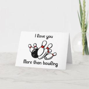 LOVE YOU ***MORE THAN BOWLING*** BIRTHDAY CARD