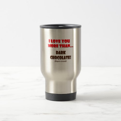 Love you more than chocolatefingers crossed travel mug