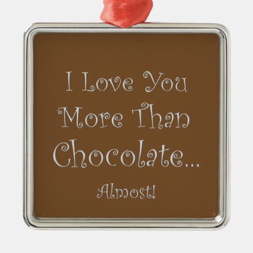Love You More Than Chocolate Prem Square Ornament
