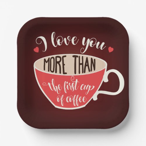 Love You More Than Coffee Paper Plates
