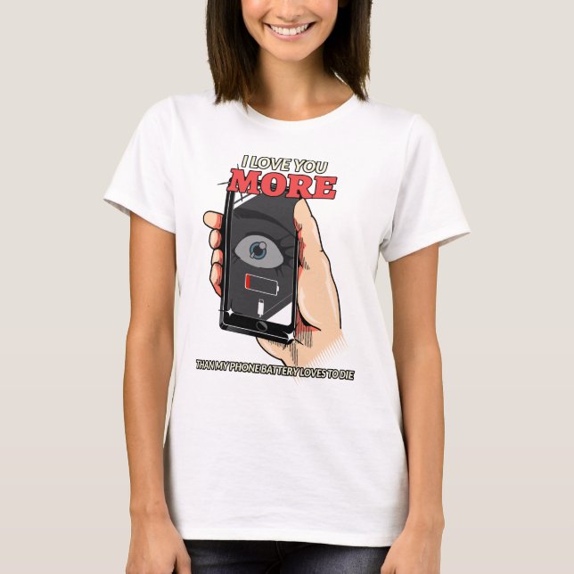 Love You More Than My Phone Battery Funny Valentin T-Shirt (Front)
