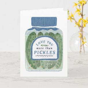 Love You more than Pickles Card
