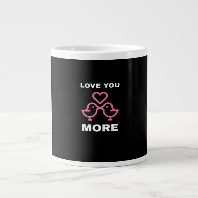 Love You More Timeless Classic  Giant Coffee Mug (Front)
