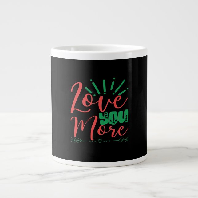 Love You More Timeless Classic  Giant Coffee Mug (Front)