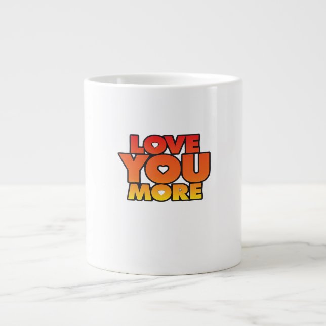 Love You More Timeless Classic Style  Giant Coffee Mug (Front)
