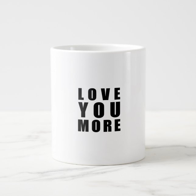 Love You More Uplifting Minimal Design  Giant Coffee Mug (Front)