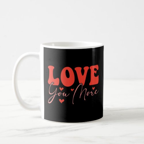 Love You More Valentines Day Hearts Funny Couple  Coffee Mug