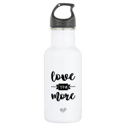 Love You More Valentines Day Typography Stainless Steel Water Bottle