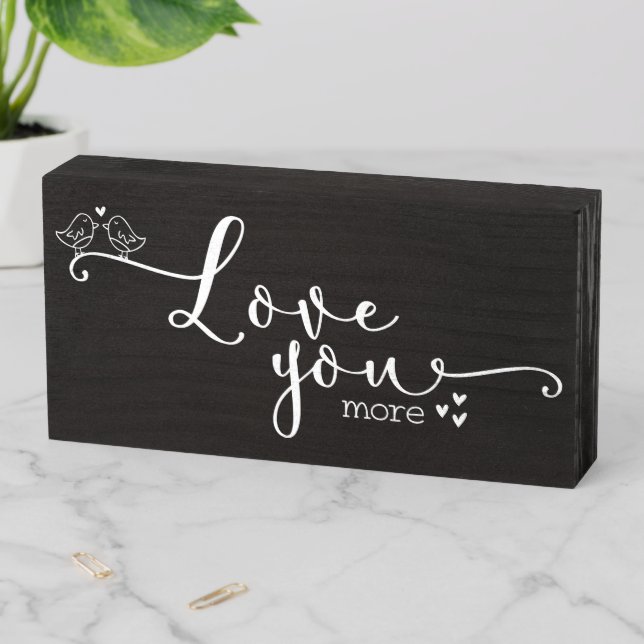 Love You More Wooden Box Sign (In Situ Horizontal)