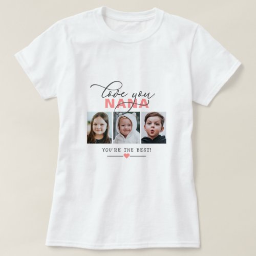 Love You NanaOther 3 Photo Custom Text T_ T_Shirt