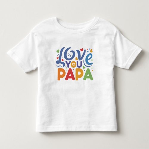 Love You Papa Toddler T_shirt