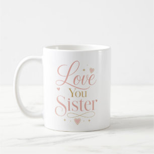 Love You Sister Elegant Pink Gold Typography Coffee Mug
