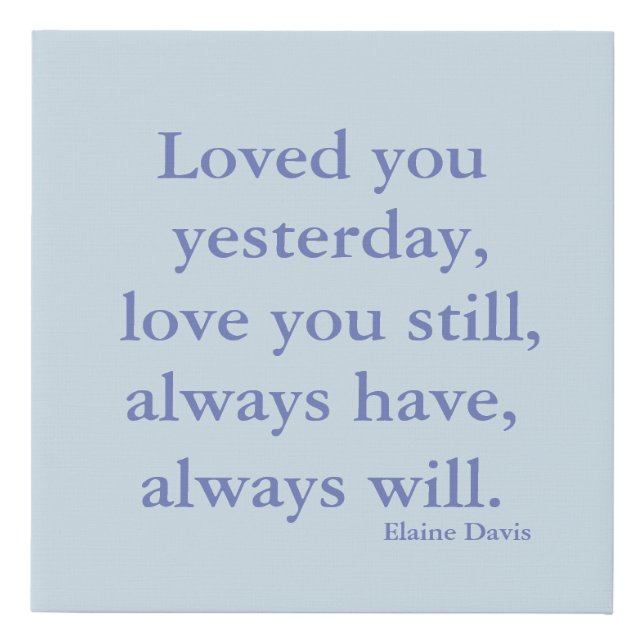 "Love You Still..."  Elaine Davis Quote Faux Canvas Print (Front)